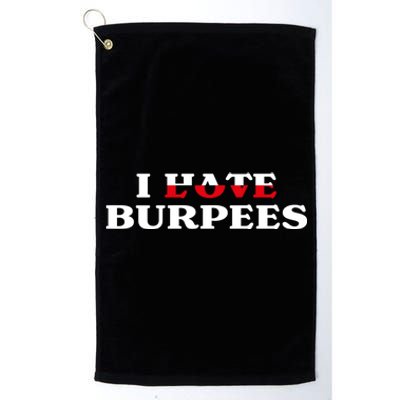 I Love Burpees Hate Burpees Funny Fitness Workout Training Cute Gift Platinum Collection Golf Towel