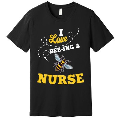 I Love BeeIng A Nurse Honey Bee Job Premium T-Shirt