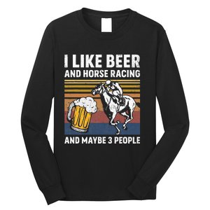 I Like Beer And Horse Racing And Maybe 3 People Long Sleeve Shirt