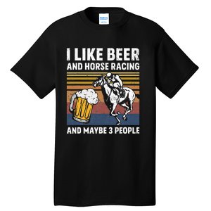 I Like Beer And Horse Racing And Maybe 3 People Tall T-Shirt