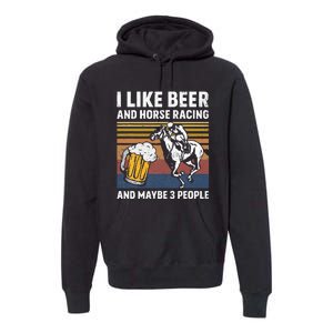 I Like Beer And Horse Racing And Maybe 3 People Premium Hoodie