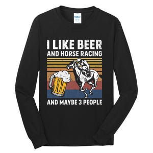 I Like Beer And Horse Racing And Maybe 3 People Tall Long Sleeve T-Shirt