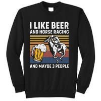 I Like Beer And Horse Racing And Maybe 3 People Tall Sweatshirt