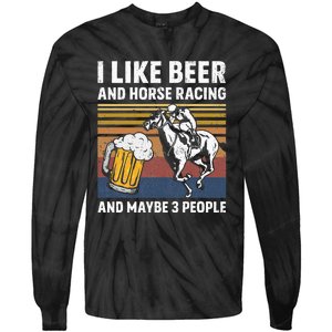 I Like Beer And Horse Racing And Maybe 3 People Tie-Dye Long Sleeve Shirt