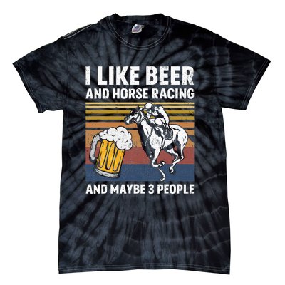 I Like Beer And Horse Racing And Maybe 3 People Tie-Dye T-Shirt