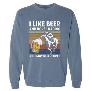 I Like Beer And Horse Racing And Maybe 3 People Garment-Dyed Sweatshirt