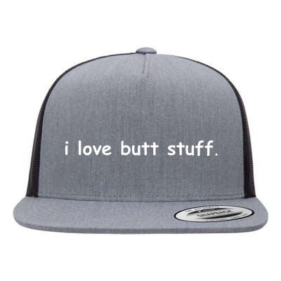 I Love Butt Stuff Funny Ass Sex Anal Funny Flat Bill Trucker Hat