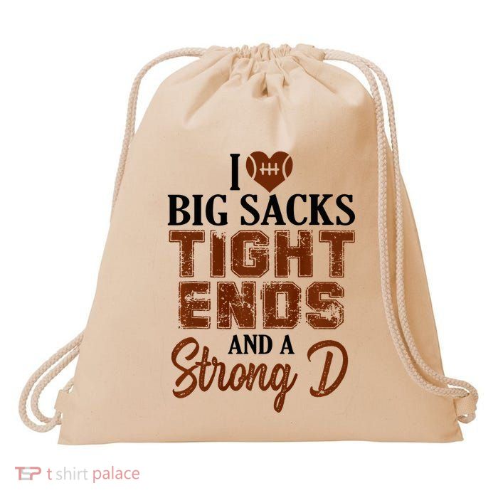 I Love Big Sacks Tight Ends And A Strong D Funny Football Drawstring Bag