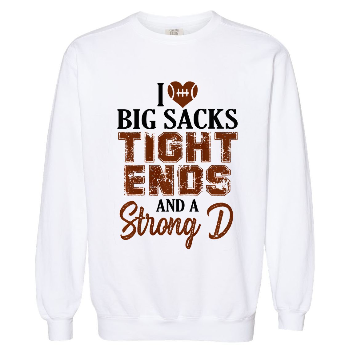 I Love Big Sacks Tight Ends And A Strong D Funny Football Garment-Dyed Sweatshirt