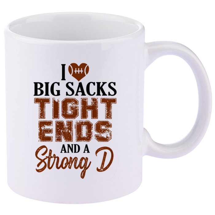 I Love Big Sacks Tight Ends And A Strong D Funny Football 11oz C Handle Ceramic Mug