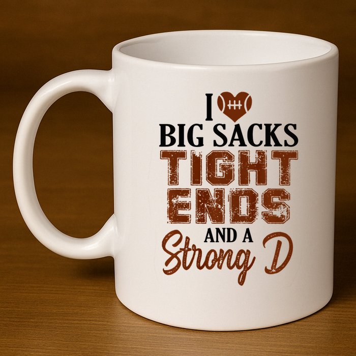 I Love Big Sacks Tight Ends And A Strong D Funny Football 11oz C Handle Ceramic Mug