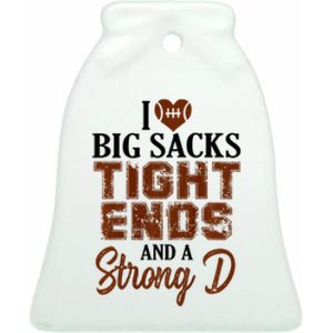 I Love Big Sacks Tight Ends And A Strong D Funny Football Ceramic Bell Ornament