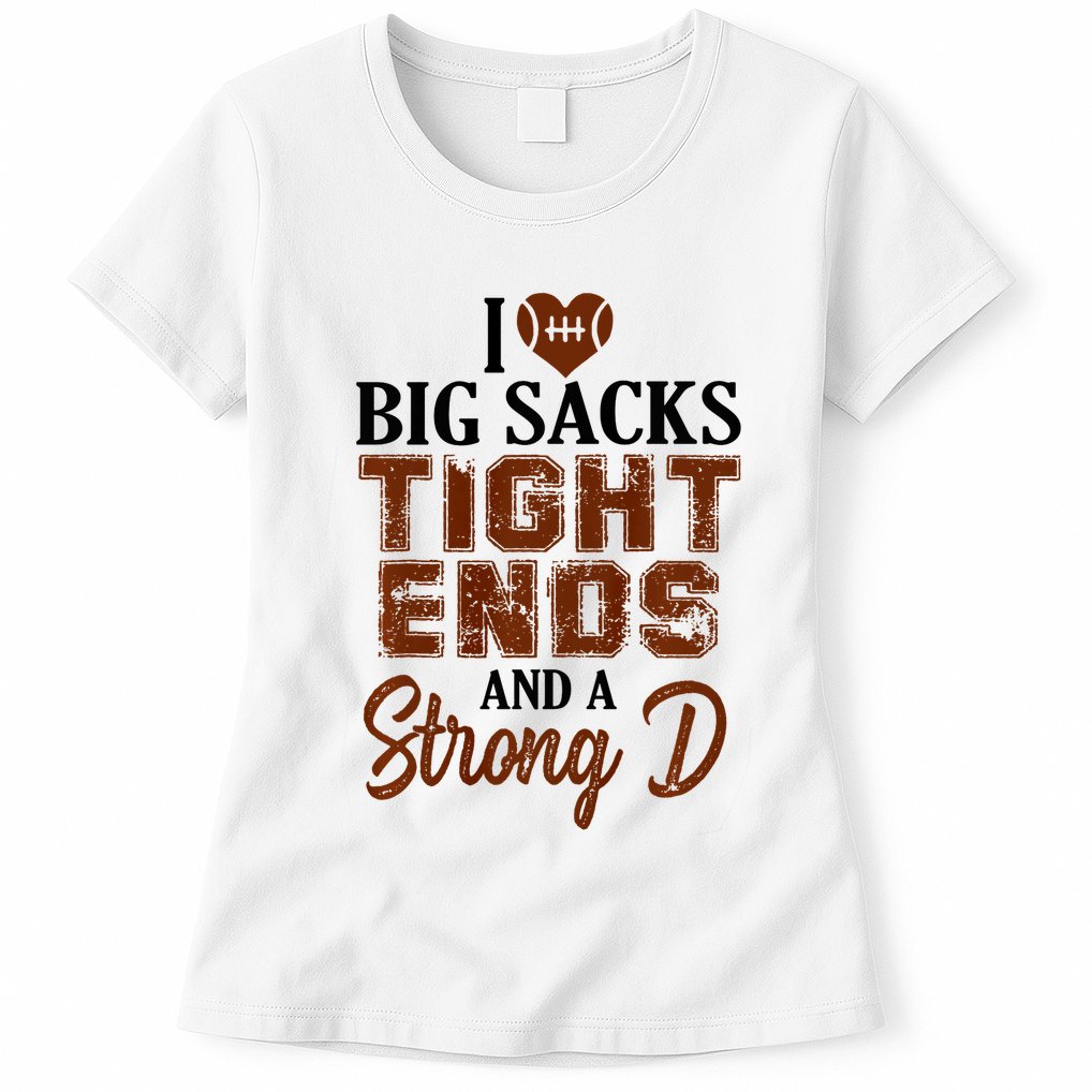 I Love Big Sacks Tight Ends And A Strong D Funny Football Womens T-Shirt