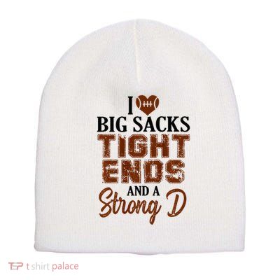 I Love Big Sacks Tight Ends And A Strong D Funny Football Short Acrylic Beanie