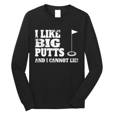 I Like Big Putts And I Cannot Lie Funny Golf Long Sleeve Shirt