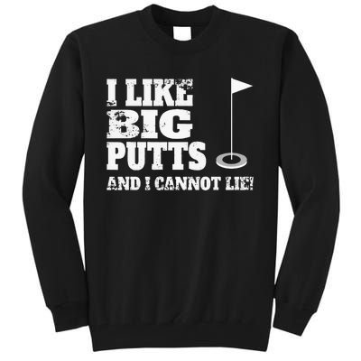 I Like Big Putts And I Cannot Lie Funny Golf Tall Sweatshirt