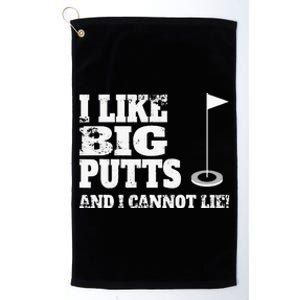 I Like Big Putts And I Cannot Lie Funny Golf Platinum Collection Golf Towel