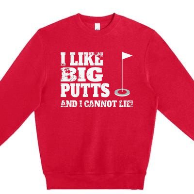 I Like Big Putts And I Cannot Lie Funny Golf Premium Crewneck Sweatshirt