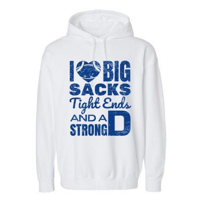 I Love Big Sacks Tight Ends And Strong D Funny Football Garment-Dyed Fleece Hoodie