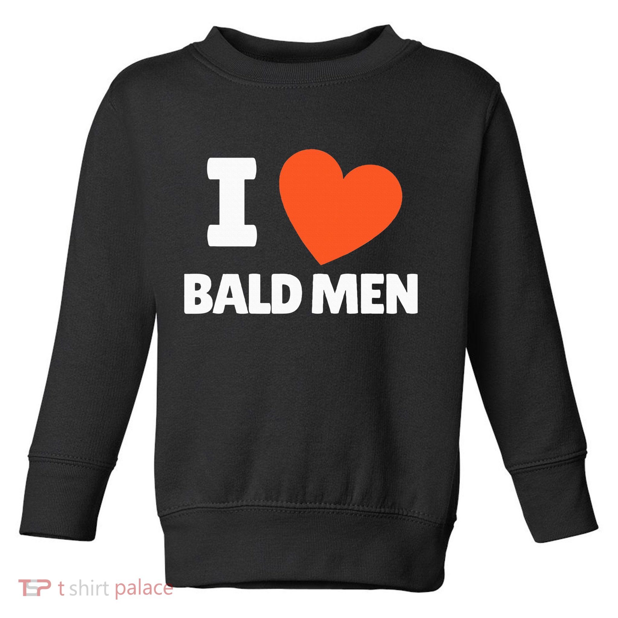 I Love Bald I Heart Bald Lovers Toddler Sweatshirt