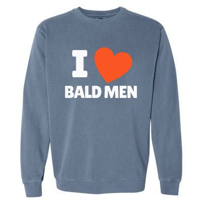 I Love Bald I Heart Bald Lovers Garment-Dyed Sweatshirt