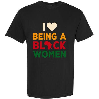 I Love Being A Black Women Black History Month Garment-Dyed Heavyweight T-Shirt