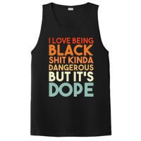 I Love Being Black Shit Kinda Dangerous But Its Dope PosiCharge Competitor Tank