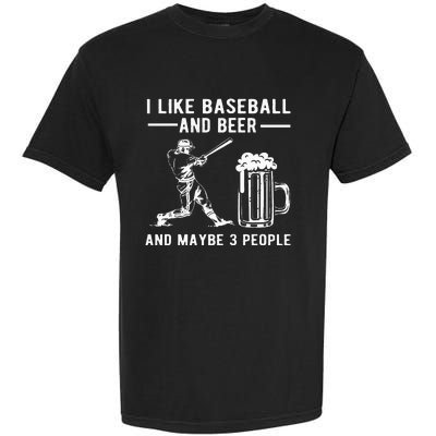 I Like Baseball And Beer And Maybe 3 People Baseball Beer Garment-Dyed Heavyweight T-Shirt