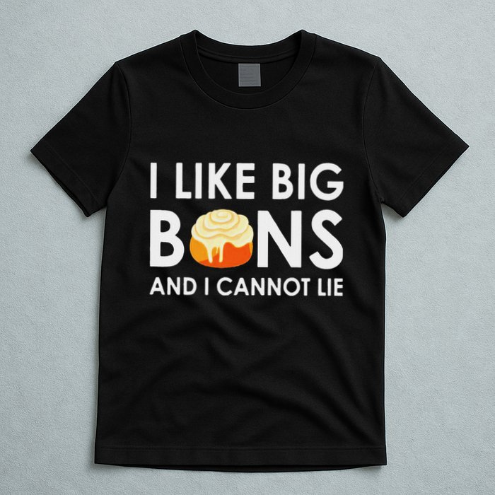 I Like Big Buns And I Cannot Lie Cinnamon Rolls T-Shirt