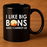 I Like Big Buns And I Cannot Lie Cinnamon Rolls 11oz C Handle Ceramic Mug