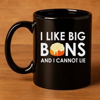 I Like Big Buns And I Cannot Lie Cinnamon Rolls 11oz C Handle Ceramic Mug