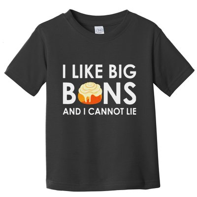 I Like Big Buns And I Cannot Lie Cinnamon Rolls Toddler T-Shirt