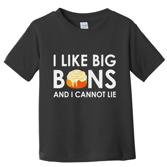 I Like Big Buns And I Cannot Lie Cinnamon Rolls Toddler T-Shirt