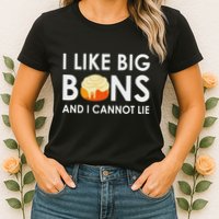 I Like Big Buns And I Cannot Lie Cinnamon Rolls Womens T-Shirt