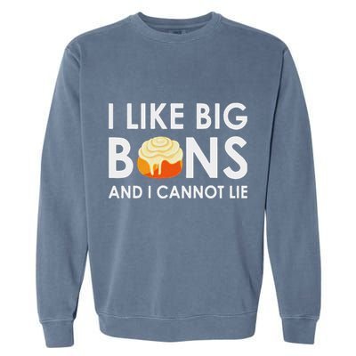 I Like Big Buns And I Cannot Lie Cinnamon Rolls Garment-Dyed Sweatshirt