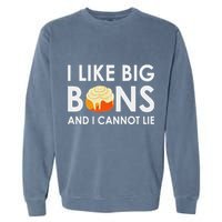 I Like Big Buns And I Cannot Lie Cinnamon Rolls Garment-Dyed Sweatshirt