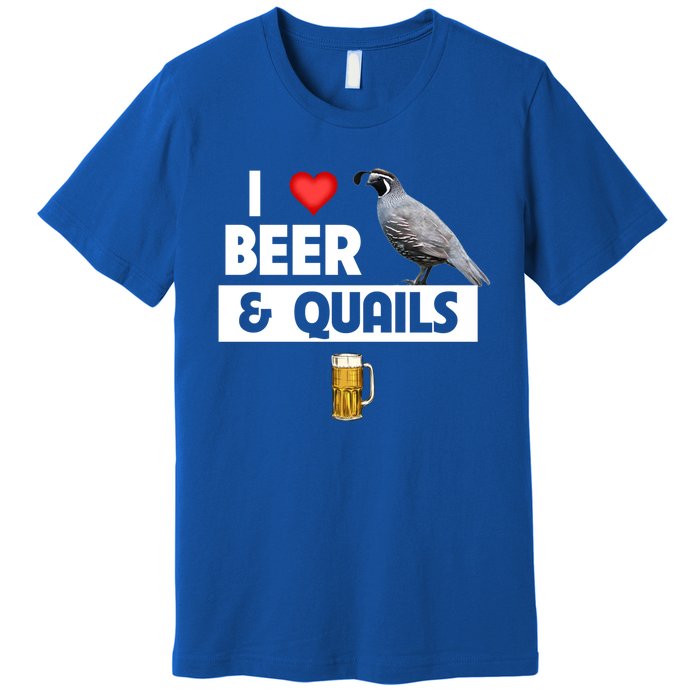 I Love Beer And Quails Bird Watching Funny Ing Hunting Cute Gift Premium T-Shirt