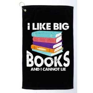 I Like Big Books And I Cannot Lie Funny Bookworm Gift Platinum Collection Golf Towel