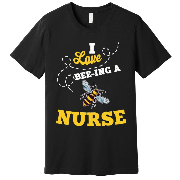 I Love BeeIng A Nurse Honey Bee Job Profession Premium T-Shirt