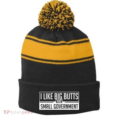 I Like Big Butts And Small Government Stripe Pom Pom Beanie