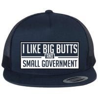 I Like Big Butts And Small Government Flat Bill Trucker Hat