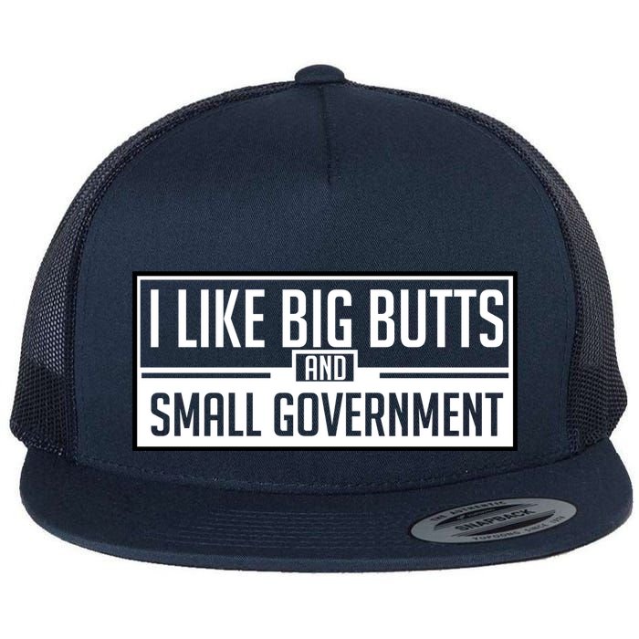 I Like Big Butts And Small Government Flat Bill Trucker Hat