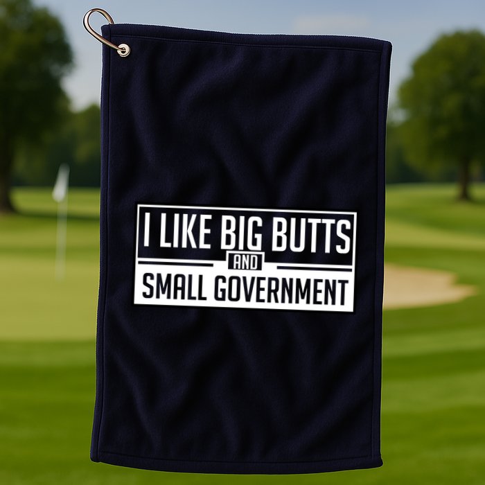 I Like Big Butts And Small Government Golf Towel