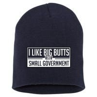 I Like Big Butts And Small Government Short Acrylic Beanie