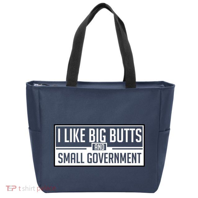 I Like Big Butts And Small Government Zip Tote Bag