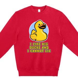 I Like Big Ducks And I Cannot Lie Rubber Duck Premium Crewneck Sweatshirt