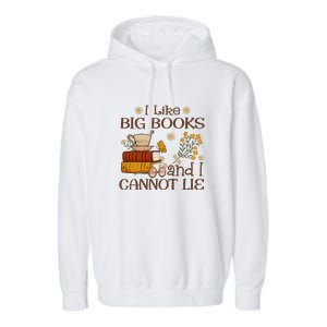 I Like Big Books And I Cannot Lie Gift For Reading Books Garment-Dyed Fleece Hoodie