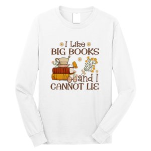 I Like Big Books And I Cannot Lie Gift For Reading Books Long Sleeve Shirt