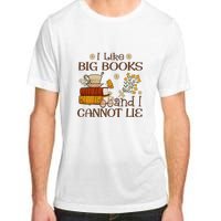 I Like Big Books And I Cannot Lie Gift For Reading Books Adult ChromaSoft Performance T-Shirt