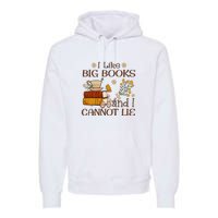 I Like Big Books And I Cannot Lie Gift For Reading Books Premium Hoodie